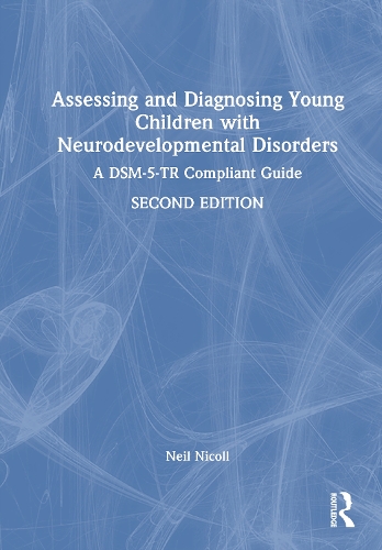 Assessing and Diagnosing Young Children with Neurodevelopmental Disorders: A DSM-5-TR Compliant Guide. 2nd edition
