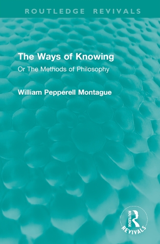 The Ways of Knowing: Or The Methods of Philosophy.