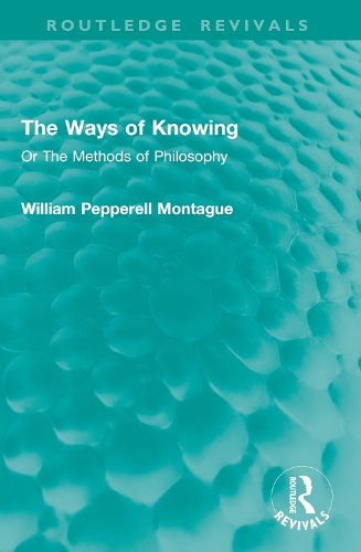 The Ways of Knowing: Or The Methods of Philosophy.