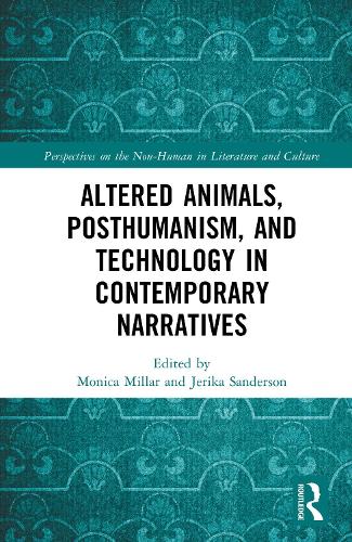 Altered Animals, Posthumanism, and Technology in Contemporary Narratives.