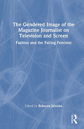 The Gendered Image of the Magazine Journalist on Television and Screen