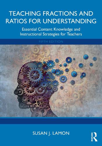 Teaching Fractions and Ratios for Understanding: Essential Content Knowledge and Instructional Strategies for Teachers. 5th edition