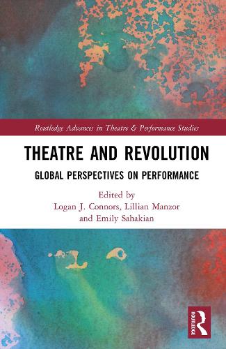 Theatre and Revolution: Global Perspectives on Performance.