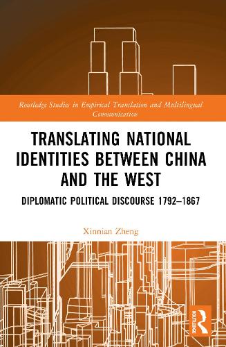 Translating National Identities Between China and the West: Diplomatic Political Discourse 1792-1867.