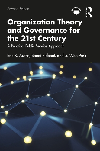Organization Theory and Governance for the 21st Century: A Practical Public Service Approach. 2nd edition