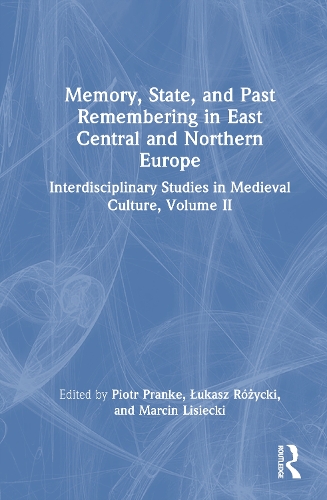 Memory, State, and Past Remembering in East Central and Northern Europe.