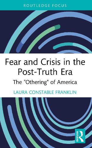 Fear and Crisis in the Post-Truth Era: The "Othering" of America.