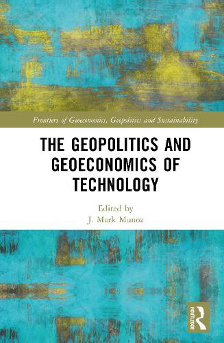The Geopolitics and Geoeconomics of Technology.