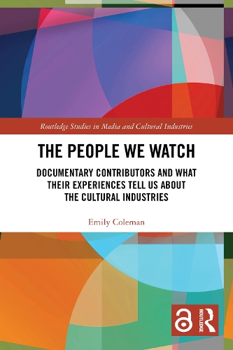 The People We Watch: Documentary Contributors and What Their Experiences Tell Us About the Cultural Industries.