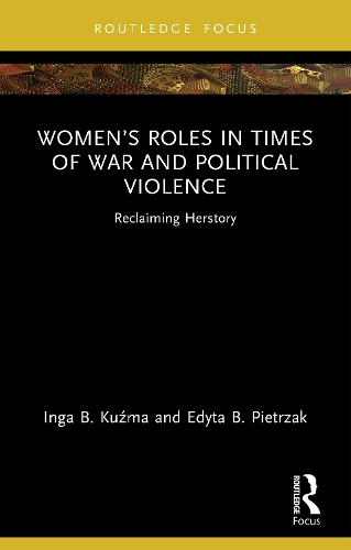 Women's Roles in Times of War and Political Violence: Reclaiming Herstory.
