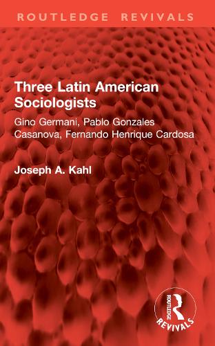 Three Latin American Sociologists: Gino Germani, Pablo Gonzales Casanova, Fernando Henrique Cardosa.