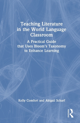 Teaching Literature in the World Language Classroom: A Practical Guide that Uses Bloom's Taxonomy to Enhance Learning.