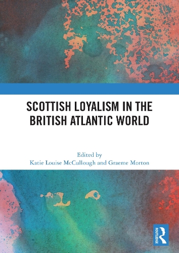 Scottish Loyalism in the British Atlantic World.