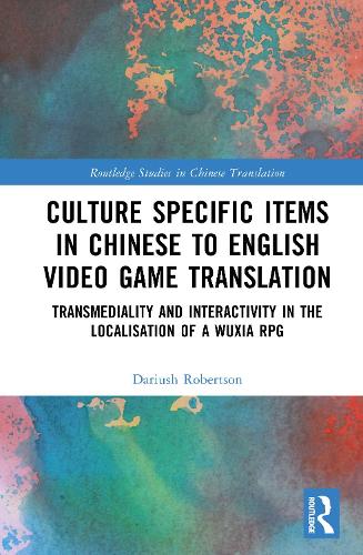Culture Specific Items in Chinese to English Video Game Translation: Transmediality and Interactivity in the Localisation of a Wuxia RPG.