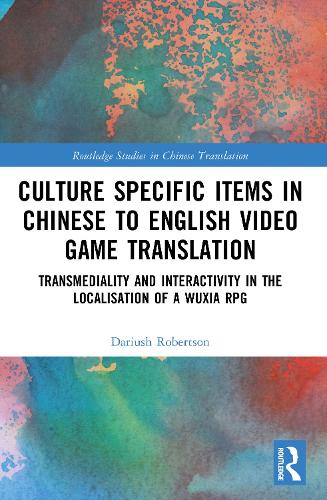 Culture Specific Items in Chinese to English Video Game Translation: Transmediality and Interactivity in the Localisation of a Wuxia RPG.