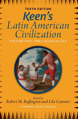 Keen's Latin American Civilization, Volume 1: A Primary Source Reader, Volume One: The Colonial Era. 10th edition
