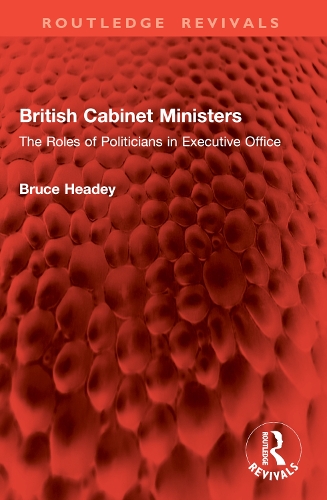 British Cabinet Ministers: The Roles of Politicians in Executive Office.