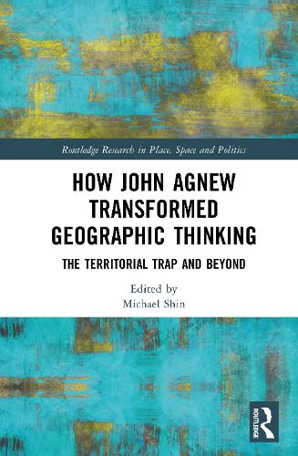 How John Agnew Transformed Geographic Thinking