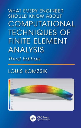What Every Engineer Should Know About Computational Techniques of Finite Element Analysis.