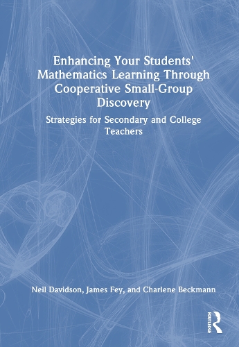 Enhancing Your Students' Mathematics Learning Through Cooperative Small-Group Discovery: Strategies for Secondary and College Teachers.