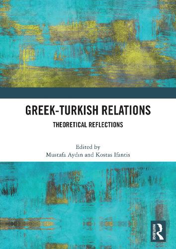 Greek-Turkish Relations: Theoretical Reflections.
