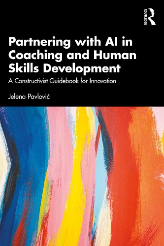Partnering with AI in Coaching and Human Skills Development: A Constructivist Guidebook for Innovation.