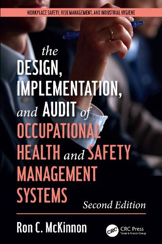 The Design, Implementation, and Audit of Health and Safety Management Systems, Second Edition. 2nd edition