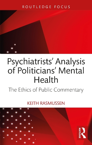 Psychiatrists' Analysis of Politicians' Mental Health: The Ethics of Public Commentary.