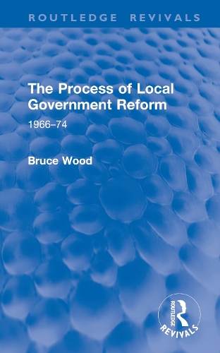 The Process of Local Government Reform: 1966-74.