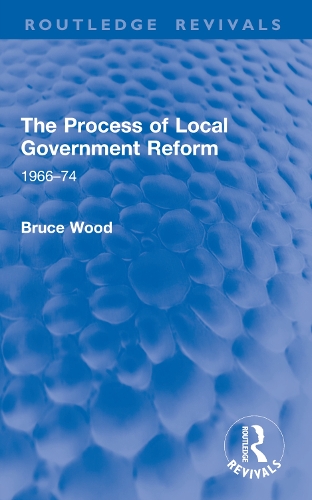 The Process of Local Government Reform: 1966-74.