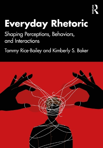 Everyday Rhetoric: Shaping Perceptions, Behaviors, and Interactions.