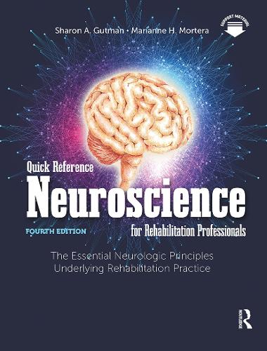 Quick Reference Neuroscience for Rehabilitation Professionals: The Essential Neurologic Principles Underlying Rehabilitation Practice. 4th edition