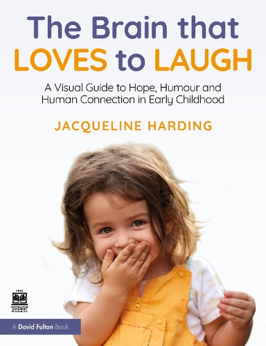 The Brain that Loves to Laugh: A Visual Guide to Hope, Humour and Human Connection in Early Childhood.