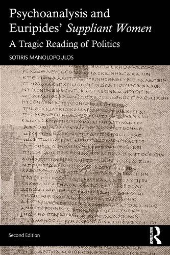 Psychoanalysis and Euripides' Suppliant Women: A Tragic Reading of Politics. 2nd edition