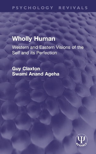 Wholly Human: Western and Eastern Visions of the Self and its Perfection.