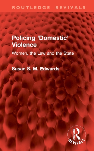 Policing 'Domestic' Violence: Women, the Law and the State.