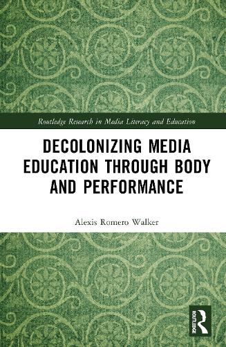 Decolonizing Media Education Through Body and Performance.