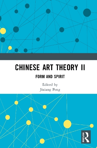 Chinese Art Theory II: Form and Spirit.