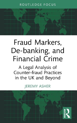 Fraud Markers, De-banking, and Financial Crime: A Legal Analysis of Counter-fraud Practices in the UK and Beyond.