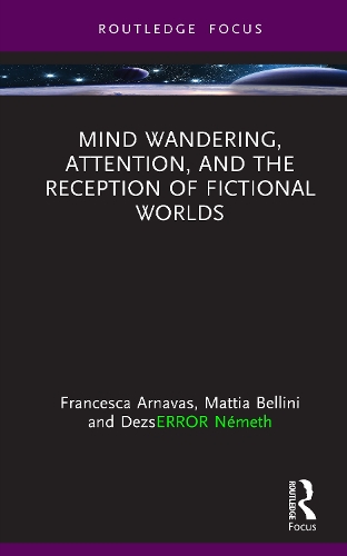 Mind Wandering, Attention, and the Reception of Fictional Worlds.