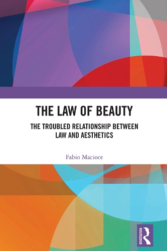 The Law of Beauty: The Troubled Relationship Between Law and Aesthetics.