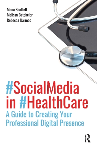 Social Media in Health Care: A Guide to Creating Your Professional Digital Presence.