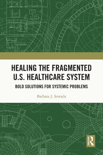 Healing the Fragmented U.S. Healthcare System: Bold Solutions for Systemic Problems.