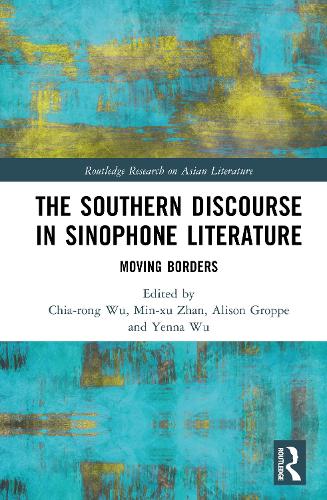 The Southern Discourse in Sinophone Literature: Moving Borders.