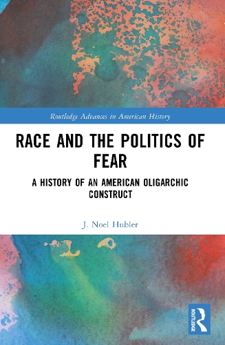 Race and the Politics of Fear: A History of an American Oligarchic Construct.