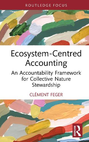 Ecosystem-Centred Accounting: An Accountability Framework for Collective Nature Stewardship.