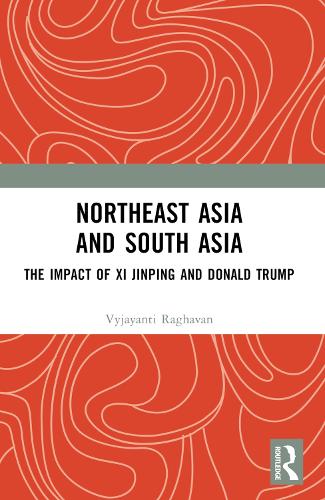 Northeast Asia and South Asia: The Impact of Xi Jinping and Donald Trump.