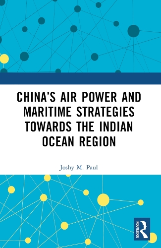 China's Air Power and Maritime Strategies Towards the Indian Ocean Region.