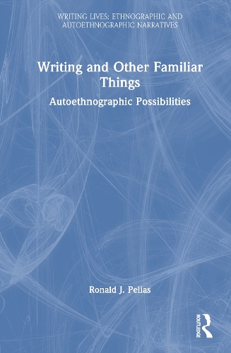 Writing and Other Familiar Things: Autoethnographic Possibilities.