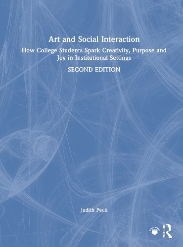 Art and Social Interaction: How College Students Spark Creativity, Purpose and Joy in Institutional Settings. 2nd edition